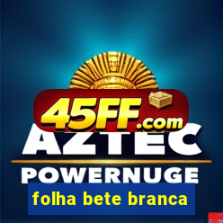 folha bete branca